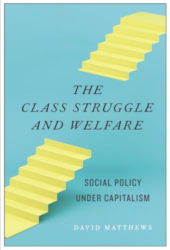 The Class Struggle and Welfare : Social Policy Under Capitalism