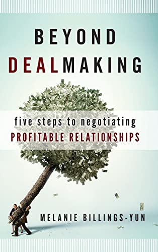 Beyond Dealmaking: Five Steps to Negotiating Profitable Relationships