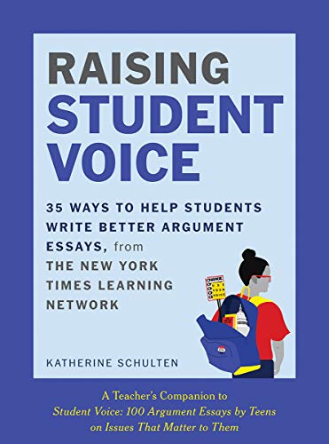 Raising Student Voice : 35 Ways to Help Students Write Better Arguments, from the New York Times