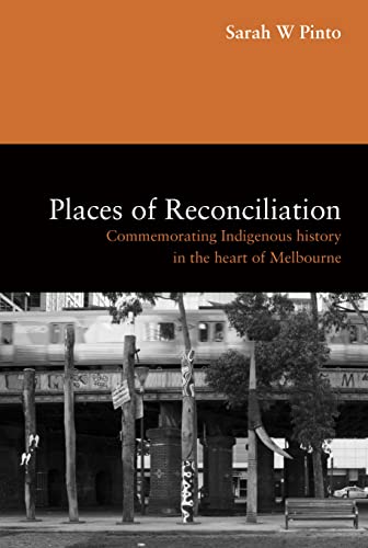Places of Reconciliation : Commemorating Indigenous History in the Heart of Melbourne