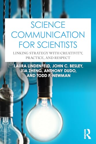Science Communication for Scientists : Linking Strategy with Creativity, Practice, and Respect