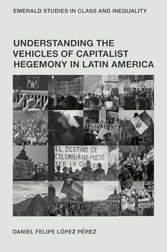 Understanding the Vehicles of Capitalist Hegemony in Latin America : Capitalism in Context