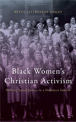 Black Womens Christian Activism: Seeking Social Justice in a Northern Suburb