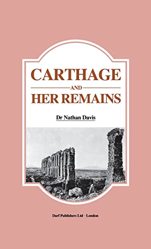 Carthage and Her Remains : Being an Account of the Excavations and Researches on the Site of the Phoenician Metropolis in Africa and Other Adjacent Places