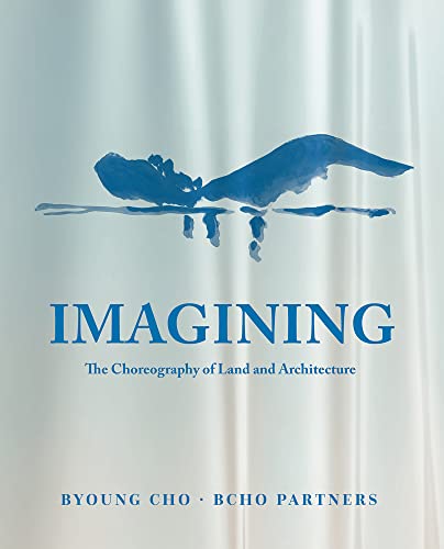 Imagining: The Choreography of Land and Architecture