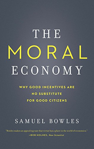 The Moral Economy: Why Good Incentives Are No Substitute for Good Citizens (Castle Lectures Series) (Castle Lecture Series)