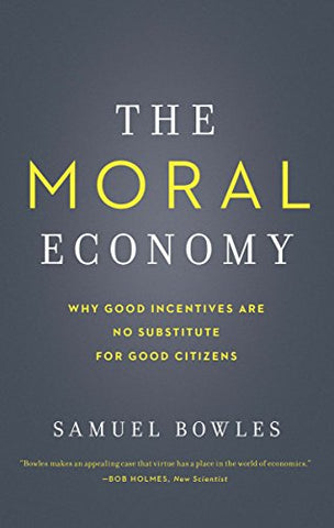 The Moral Economy: Why Good Incentives Are No Substitute for Good Citizens (Castle Lectures Series) (Castle Lecture Series)