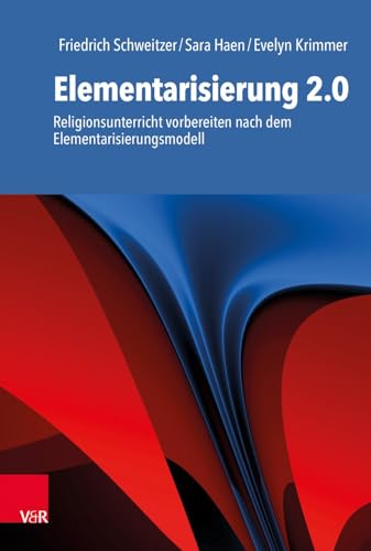 Elementarisierung 2.0 : Religionsunterricht vorbereiten nach dem Elementarisierungsmodell