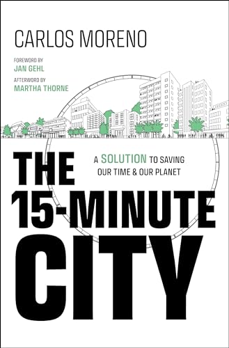 The 15-Minute City : A Solution to Saving Our Time and Our Planet