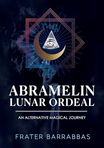 Abramelin Lunar Ordeal : An Alternative Magical Journey
