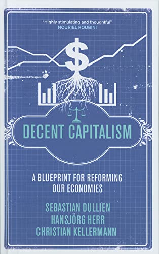 Decent Capitalism : A Blueprint for Reforming our Economies