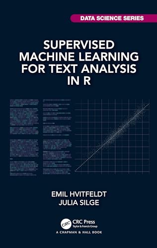 Supervised Machine Learning for Text Analysis in R (Chapman & Hall/CRC Data Science Series)