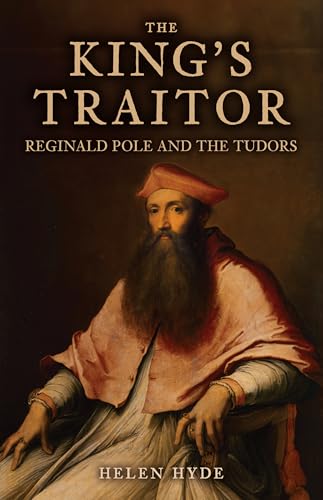 The King's Traitor : Reginald Pole and the Tudors