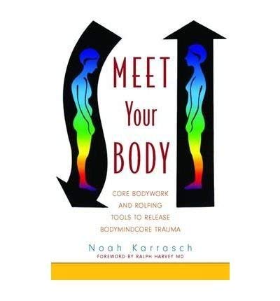 Meet Your Body : Core Bodywork Tools to Release Bodymindcore Trauma