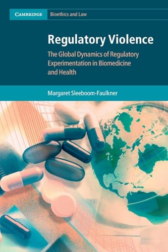Regulatory Violence : The Global Dynamics of Regulatory Experimentation in Biomedicine and Health