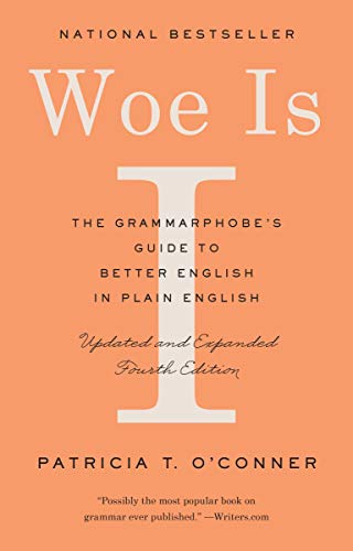 Woe Is I: The Grammarphobe's Guide to Better English in Plain English