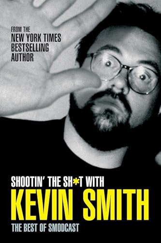 Shootin' the Sh*t with Kevin Smith: The Best of SModcast : The Best of the SModcast