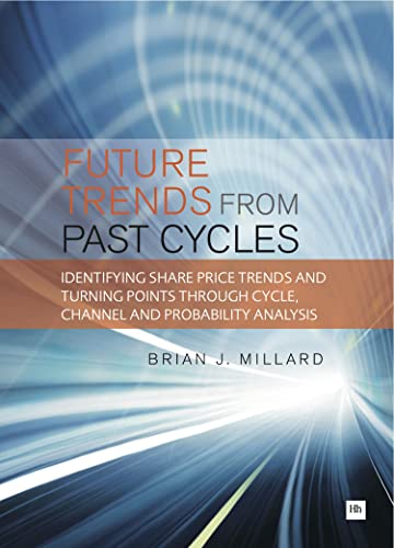 Future Trends from Past Cycles : Identifying share price trends and turning points through cycle, channel and probability analysis