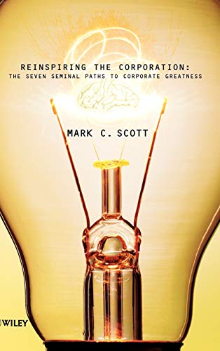 Reinspiring the Corporation: The Seven Seminal Paths to Corporate Greatness