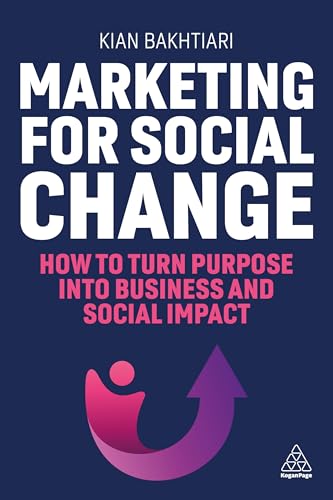 Marketing for Social Change : How to Turn Purpose into Business and Social Impact