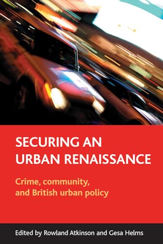 Securing an urban renaissance : Crime, community, and British urban policy