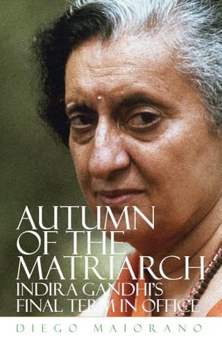 Autumn of the Matriarch : Indira Gandhi's Final Term in Office