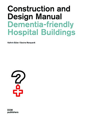 Dementia-friendly Hospital Buildings: Construction and Design Manual