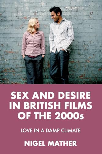 Sex and Desire in British Films of the 2000s : Love in a Damp Climate