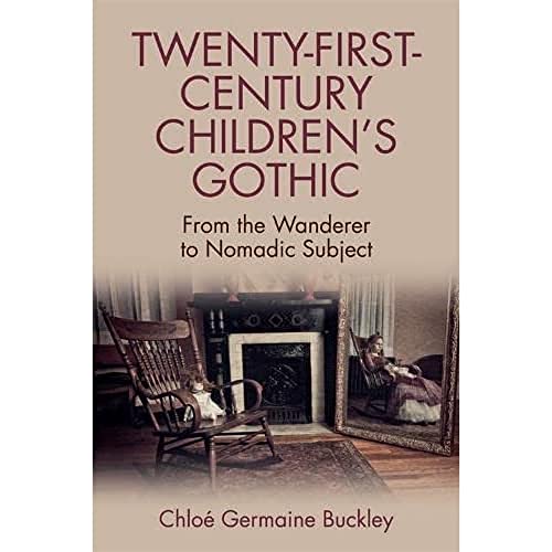 Twenty-First-Century Children’s Gothic : From the Wanderer to Nomadic Subject