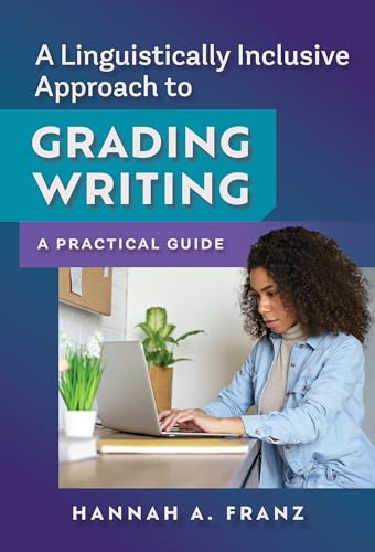 A Linguistically Inclusive Approach to Grading Writing : A Practical Guide
