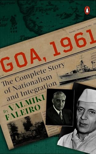 Goa, 1961 : The Complete Story of Nationalism and Integration
