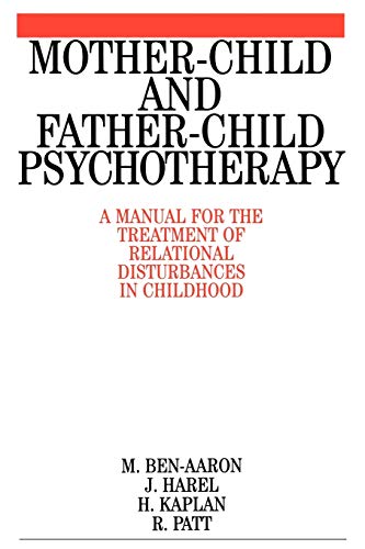 Mother-Child and Father-Child Psychotherapy: A Manual for the Treatment of Relational Disturbances in Childhood