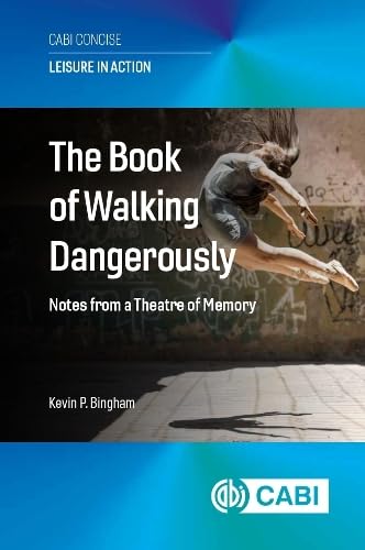 The Book of Walking Dangerously : Notes from a Theatre of Memory