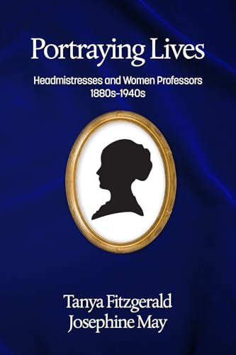 Portraying lives : Headmistresses and Women Professors 1880s-1940s