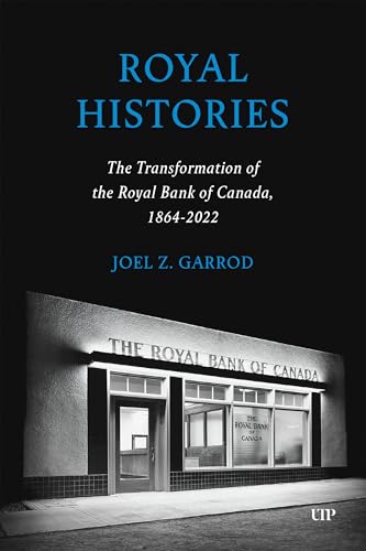 Royal Histories : The Transformation of the Royal Bank of Canada, 1864-2022