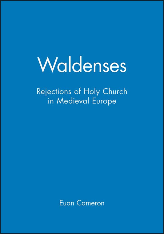 The Waldenses: Rejections of Holy Church in Medieval Europe