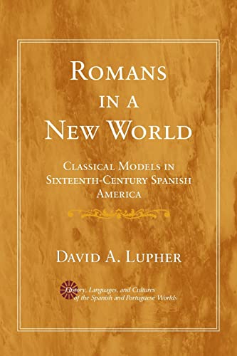 Romans in a New World : Classical Models in Sixteenth-Century Spanish America