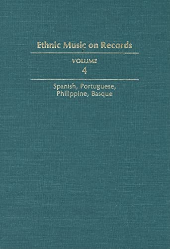Ethnic Music on Records : A Discography of Ethnic Recordings Produced in the United States, 1893-1942. Vol. 4: Spanish, Portuguese, Philippines, Basque