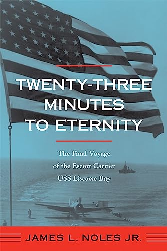 Twenty-three Minutes to Eternity : The Final Voyage of the Escort Carrier USS ""Liscome Bay