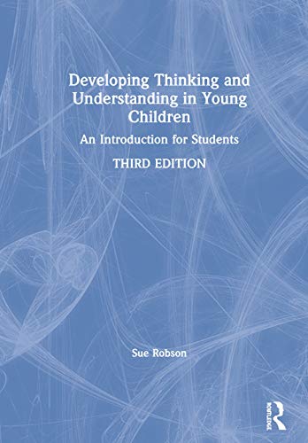 Developing Thinking and Understanding in Young Children: An Introduction for Students