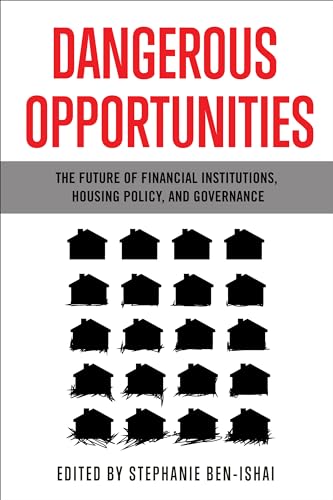Dangerous Opportunities : The Future of Financial Institutions, Housing Policy, and Governance