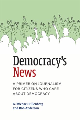 Democracy's News : A Primer on Journalism for Citizens Who Care about Democracy
