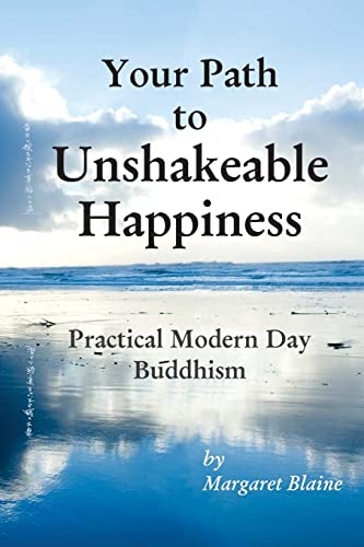 Margaret Blaine - Your Path to Unshakeable Happiness: Practi
