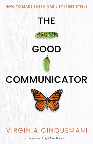 The Good Communicator : How to make sustainability irresistible