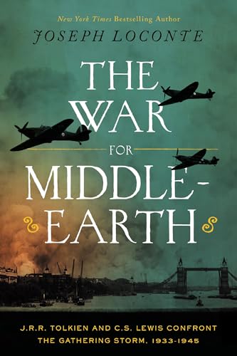 The War for Middle-earth : J.R.R. Tolkien and C.S. Lewis Confront the Gathering Storm, 1933–1945
