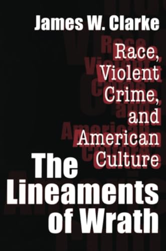 The Lineaments of Wrath : Race, Violent Crime and American Culture