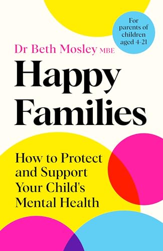 Happy Families : How to Protect and Support Your Child's Mental Health