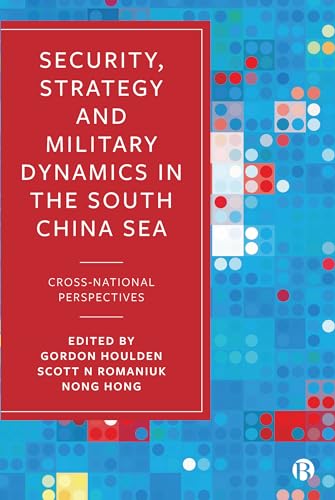Security, Strategy, and Military Dynamics in the South China Sea : Cross-National Perspectives