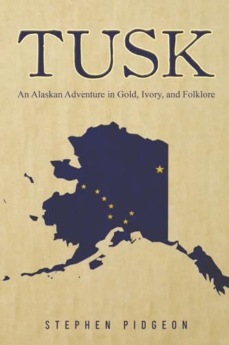 Tusk : An Alaskan Adventure in Gold, Ivory, and Folklore
