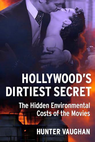 Hollywoods Dirtiest Secret: The Hidden Environmental Costs of the Movies